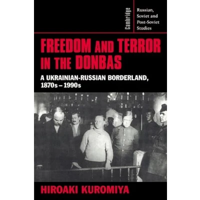 Obrázek Freedom and Terror in the Donbas: A Ukrainian Russian Borderland, 1870s 1990s (Cambridge Russian, Soviet Post Studies, 104)