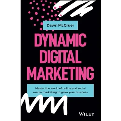 Obrázek Dynamic Digital Marketing: Master the World of Online and Social Media Marketing to Grow Your Business