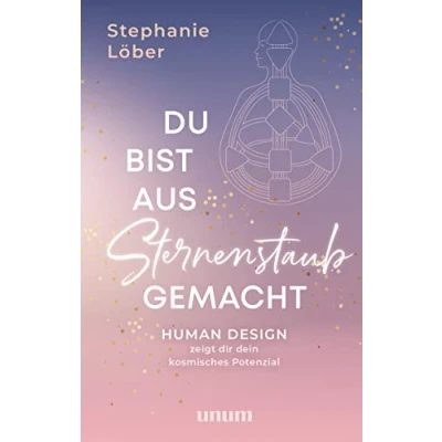 Obrázek Du bist aus Sternenstaub gemacht: Human Design zeigt dir dein kosmisches Potenzial (unum Spiritualität)