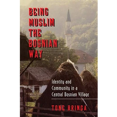 Obrázek Being Muslim the Bosnian Way: Identity and Community in a Central Village (Princeton Studies Politics)