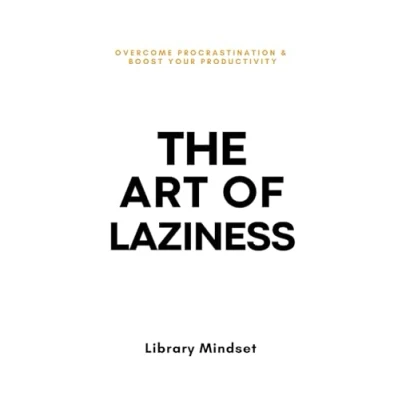 Obrázek The Art of Laziness: Overcome Procrastination &amp; Improve Your Productivity