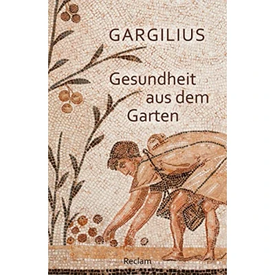 Obrázek Gesundheit aus dem Garten. Lateinisch/Deutsch: Gargilius medizinische Texte; Medizinstudium 14251 Neuübersetzung (Reclams Universal Bibliothek)