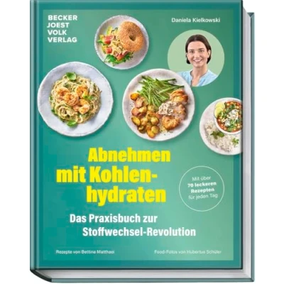 Obrázek abnehmen Mit Kohlenhydraten Das Praxisbuch zur Stoffwechsel Revolution über 70 leckeren Rezepten für jeden Tag anregen, Jo Effekt vermeiden, nachhaltig
