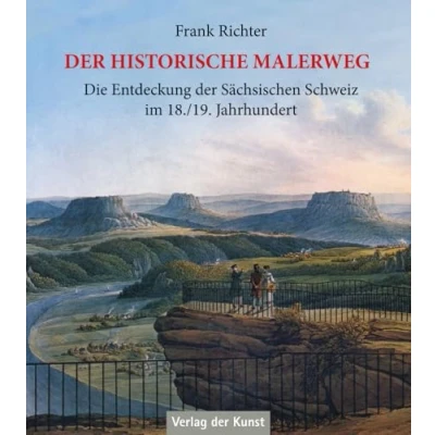 Obrázek der historische Malerweg: Die Entdeckung Sächsischen Schweiz im 18./19. Jahrhundert