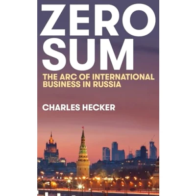 Obrázek Zero Sum: The Arc of International Business in Russia (New Perspectives on Eastern Europe &amp; Eurasia)
