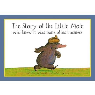 Obrázek The Story of Little Mole who knew it was none his business: hilarious children&#039;s illustrated classic (CBH Children / Picture Books)