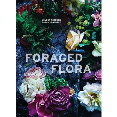 Obrázek Foraged Flora: A Year of Gathering and Arranging Wild Plants Flowers