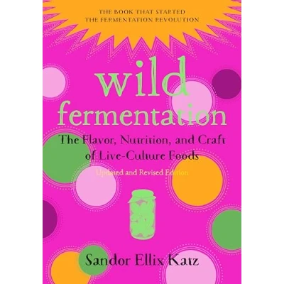Obrázek Wild Fermentation: The Flavor, Nutrition, and Craft of Live Culture Foods, 2nd Edition