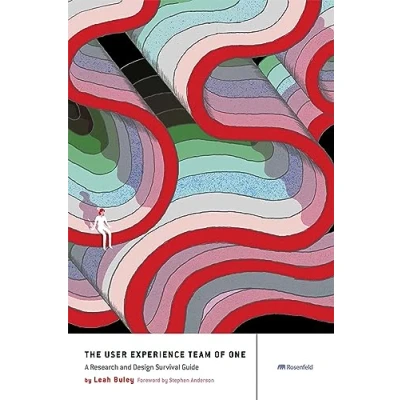 Obrázek The User Experience Team of One: A Research and Design Survival Guide