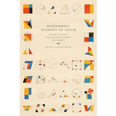 Obrázek Oliver Byrne&#039;s Elements of Euclid: The First Six Books with Coloured Diagrams and Symbols (Art Meets Science Edition)