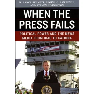 Obrázek When the Press Fails: Political Power and News Media from Iraq to Katrina (Studies in Communication, Media, Public Opinion)