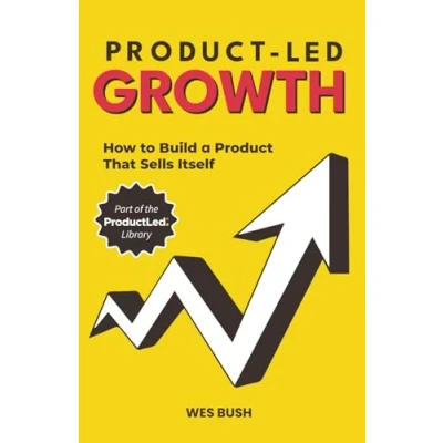 Obrázek Product Led Growth: How to Build a That Sells Itself (ProductLed Library, Band 1)