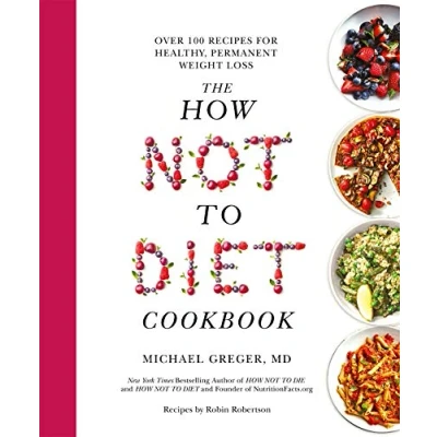 Obrázek The How Not to Diet Cookbook: Over 100 Recipes for Healthy, Permanent Weight Loss