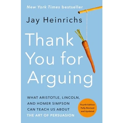 Obrázek Thank You for Arguing, Fourth Edition (Revised and Updated): What Aristotle, Lincoln, Homer Simpson Can Teach Us About the Art of Persuasion