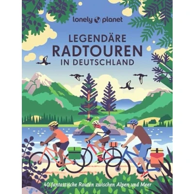 Obrázek LONELY PLANET Bildband Legendäre Radtouren in Deutschland: 40 fantastische Routen zwischen Alpen und Meer