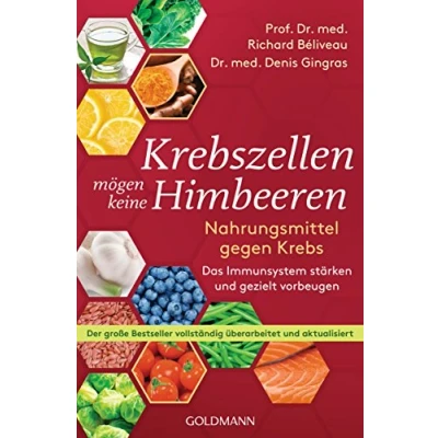 Obrázek Krebszellen mögen keine Himbeeren: Nahrungsmittel gegen Krebs. Das Immunsystem stärken und gezielt vorbeugen Der große Bestseller vollständig überarbeitet aktualisiert