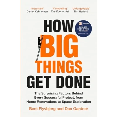 Obrázek How Big Things Get Done: The Surprising Factors Behind Every Successful Project, from Home Renovations to Space Exploration