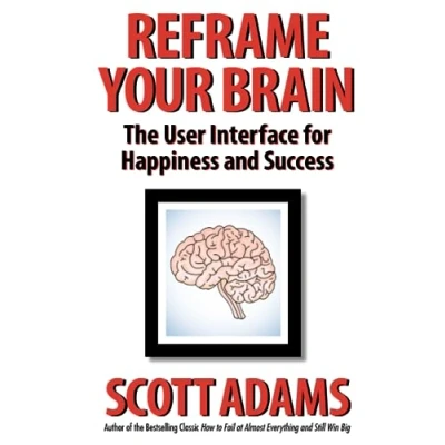 Obrázek Reframe Your Brain: The User Interface for Happiness and Success (The Scott Adams Series)