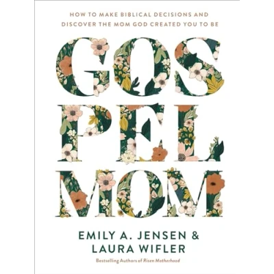 Obrázek Gospel Mom: How to Make Biblical Decisions and Discover the Mom God Created You Be