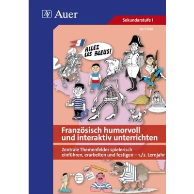 Obrázek Französisch humorvoll und interaktiv unterrichten: Zentrale Themenfelder spielerisch einführen, erarbeiten festigen 1 2. Lernjahr (5. bis 10. Klasse)