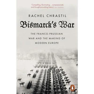 Obrázek Bismarck&#039;s War: the Franco Prussian War and Making of Modern Europe