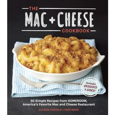 Obrázek The Mac + Cheese Cookbook: 50 Simple Recipes from Homeroom, America&#039;s Favorite and Restaurant