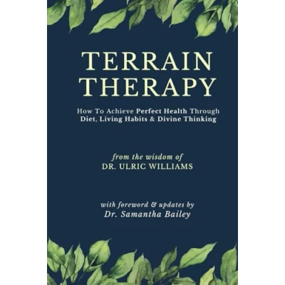 Obrázek Terrain Therapy: How To Achieve Perfect Health Through Diet, Living Habits &amp; Divine Thinking
