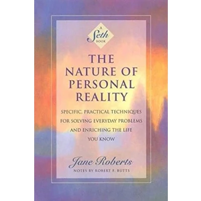Obrázek Nature of Personal Reality: Specific, Practical Techniques for Solving Everyday Problems and Enriching the Life You Know (Jane Roberts)