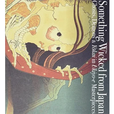 Obrázek Something Wicked from Japan: Ghosts, Demons &amp; Yokai in Ukiyo e Masterpieces (Pie E)