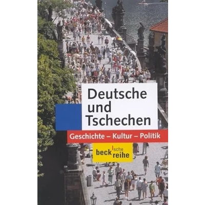 Obrázek Deutsche und Tschechen: Geschichte Kultur Politik (Beck&#039;sche Reihe)