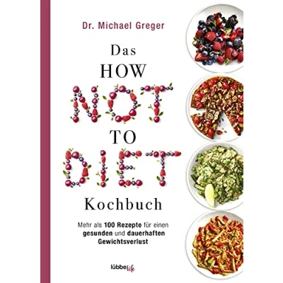 Obrázek Das HOW NOT TO DIET Kochbuch: Mehr als 100 Rezepte für gesunden und dauerhaften Gewichtsverlust