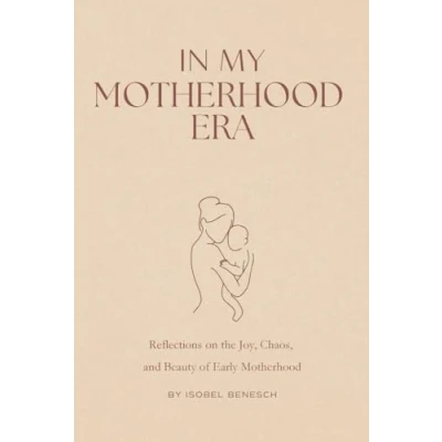 Obrázek In My Motherhood Era: Reflections on the Joy, Chaos, and Beauty of Early
