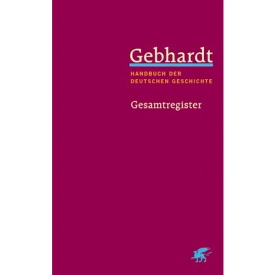 Obrázek Gebhardt: Handbuch der Deutschen Geschichte. Gesamtregister (Gebhardt Geschichte, Bd.)