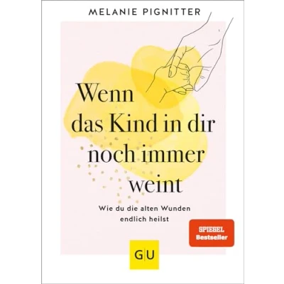 Obrázek Wenn das Kind in dir noch immer weint: Wie du die alten Wunden endlich heilst (Lebenshilfe Emotionale Selbstheilung)