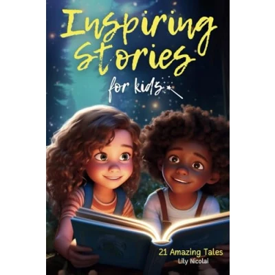 Obrázek Inspiring Stories for Kids: 21 Amazing Tales to Ignite Self Confidence, Encourage Bravery, Empower Fearlessness and Cultivate Unshakable Belief (Inspiring Children)