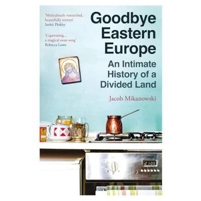 Obrázek Goodbye Eastern Europe: An Intimate History of a Divided Land