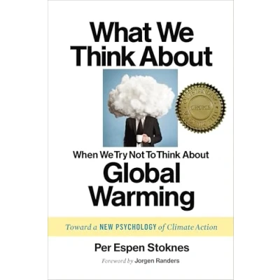 Obrázek What We Think About When Try Not To Global Warming: Toward a New Psychology of Climate Action