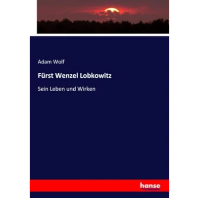 Obrázek Fürst Wenzel Lobkowitz: Sein Leben und Wirken