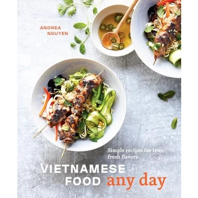 Obrázek Vietnamese Food Any Day: Simple Recipes for True, Fresh Flavors [A Cookbook]