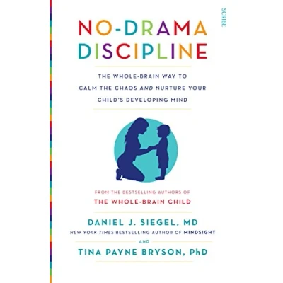 Obrázek No Drama Discipline: the Whole Brain Way to Calm Chaos and Nurture Your Child&#039;s Developing Mind (Mindful Parenting)