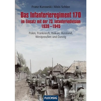 Obrázek Das Infanterieregiment 170 im Einsatz mit der 73. Infanteriedivision 1939 1945: Polen, Frankreich, Balkan, Russland, Westpreußen und Danzig (Flechsig Geschichte/Zeitgeschichte)