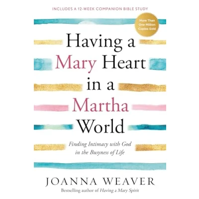Obrázek Having a Mary Heart in Martha World: Finding Intimacy with God the Busyness of Life