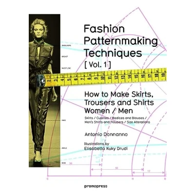 Obrázek FASHION PATTERNMAKING TECHNIQUES [VOL.1]: How to make skirts, trousers and shirts. Women / men (Promopress, Band 1)