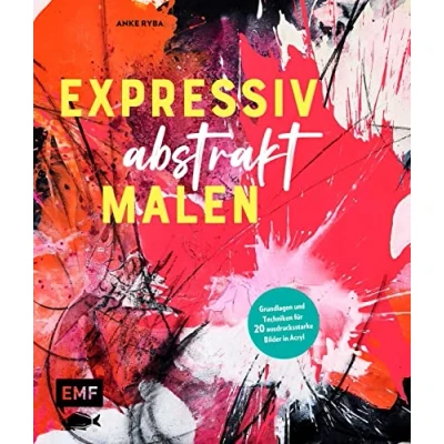 Obrázek Expressiv abstrakt malen: Grundlagen und Techniken für 20 ausdrucksstarke Bilder in Acryl