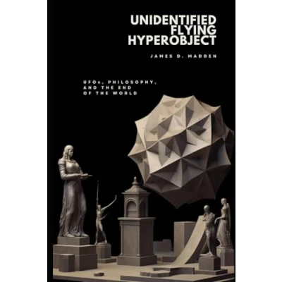 Obrázek Unidentified Flying Hyperobject: UFOs, Philosophy, and the End of World