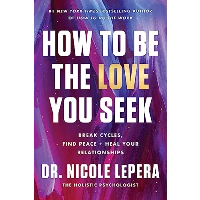 Obrázek How to Be the Love You Seek: Break Cycles, Find Peace, and Heal Your Relationships