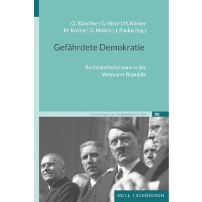 Obrázek Gefährdete Demokratie: Rechtskatholizismus in der Weimarer Republik (Forschungen zur Regionalgeschichte)