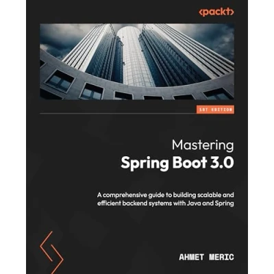 Obrázek Mastering Spring Boot 3.0: A comprehensive guide to building scalable and efficient backend systems with Java
