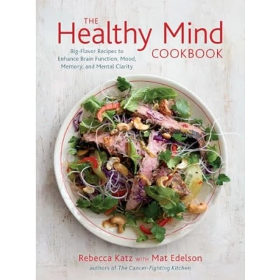 Obrázek The Healthy Mind Cookbook: Big Flavor Recipes to Enhance Brain Function, Mood, Memory, and Mental Clarity