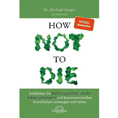 Obrázek Narayana Verlag GmbH How Not to Die: Entdecken Sie Nahrungsmittel, die Ihr Leben verlängern und bewiesenermaßen Krankheiten vorbeugen heilen